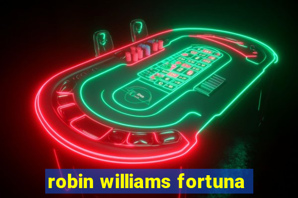 robin williams fortuna